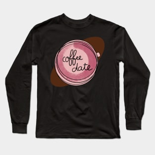 Coffee Date / Cute Coffee Dates Long Sleeve T-Shirt